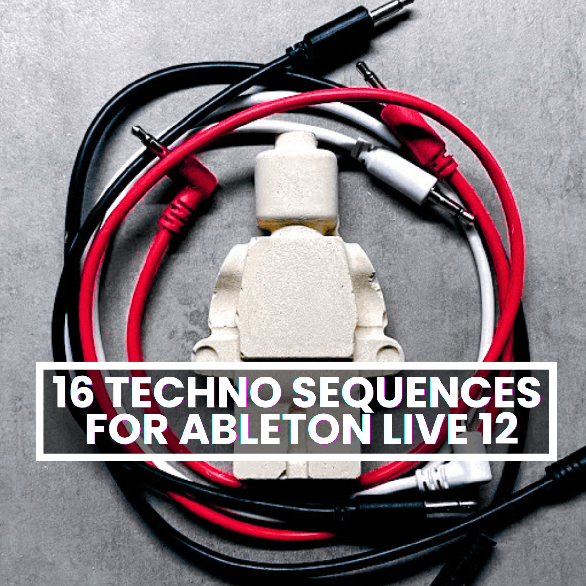 16 Techno Sequences - Racks For Ableton Live 12 (SB41)